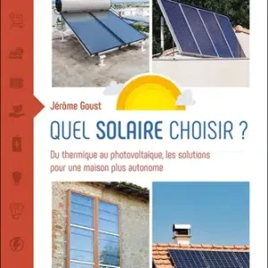 Quel solaire choisir ? – Du thermique au photovoltaïque, les solutions – Livre